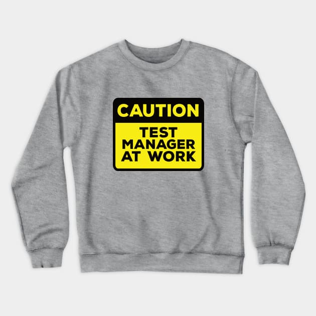 Funny Yellow Road Sign - Caution Test Manager at Work Crewneck Sweatshirt by Software Testing Life